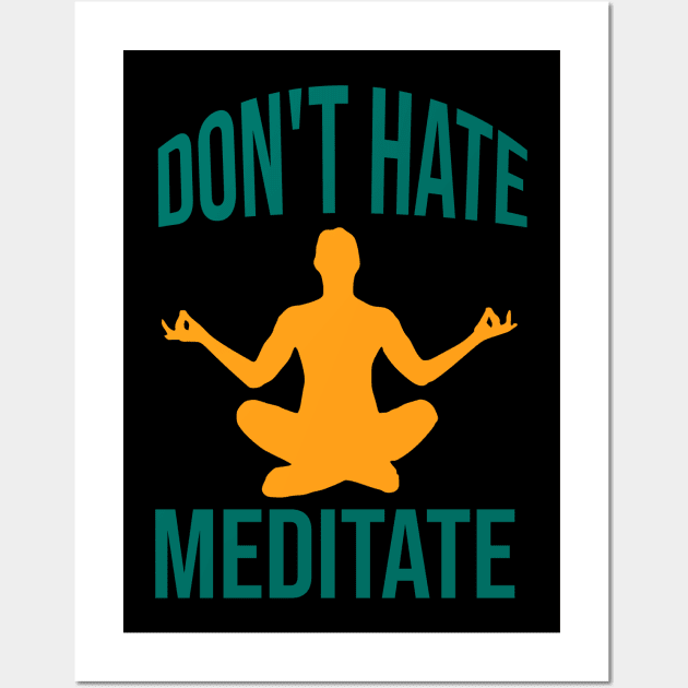 Don't hate meditate Wall Art by cypryanus